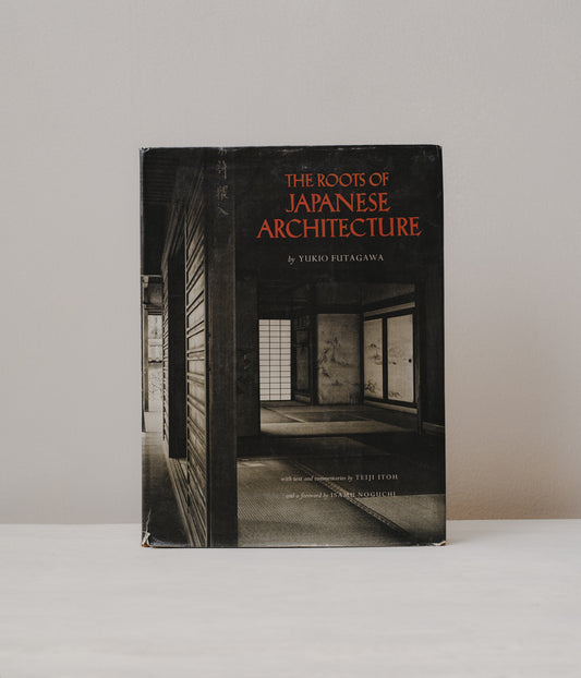 The Roots of Japanese Architecture by Yukio Futagawa
